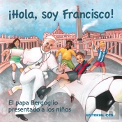 ¡Hola, Soy Francisco! (El Papa Bergoglio Presentado A Los Niños)(+5 Años)