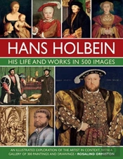 Holbein: His Life And Works In 500 Images