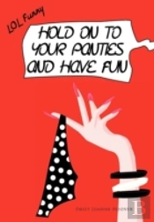 Hold On To Your Panties And Have Fun
