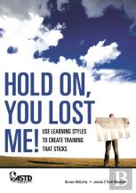 Hold On, You Lost Me: Use Learning Styles To Create Training That Sticks