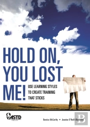 Hold On, You Lost Me: Use Learning Styles To Create Training That Sticks
