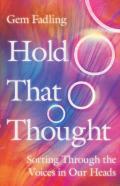 Hold That Thought Â€“ Sorting Through The Voices In Our Heads
