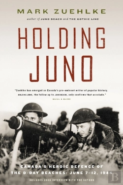 Bertrand.pt - Holding Juno: Canada'S Heroic Defence Of The D-Day Beaches, June 7-12, 1944