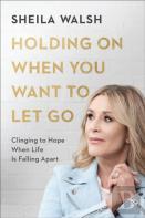 Holding On When You Want To Let Go Â€“ Clinging To Hope When Life Is Falling Apart