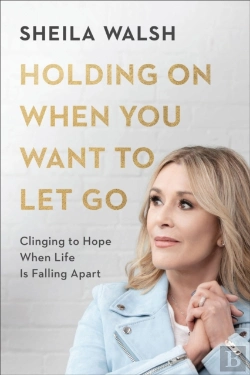 Bertrand.pt - Holding On When You Want To Let Go Â€“ Clinging To Hope When Life Is Falling Apart