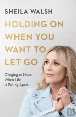 Bertrand.pt - Holding On When You Want To Let Go Â€“ Clinging To Hope When Life Is Falling Apart