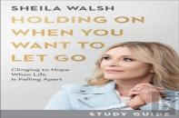 Holding On When You Want To Let Go Study Guide Â€“ Clinging To Hope When Life Is Falling Apart