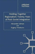 Holding-Together Regionalism: Twenty Years Of Post-Soviet Integration