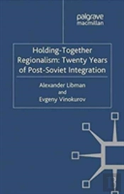 Holding-Together Regionalism: Twenty Years Of Post-Soviet Integration
