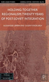 Holding-Together Regionalism: Twenty Years Of Post-Soviet Integration