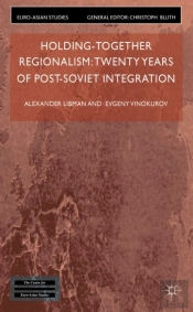 Holding-Together Regionalism: Twenty Years Of Post-Soviet Integration
