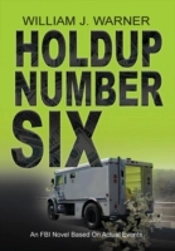Holdup Number Six, An Fbi Novel Based On Actual Events