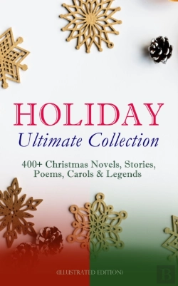 Bertrand.pt - Holiday Ultimate Collection: 400+ Christmas Novels, Stories, Poems, Carols & Legends (Illustrated Edition)