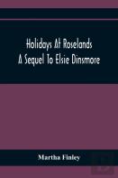 Holidays At Roselands; A Sequel To Elsie Dinsmore