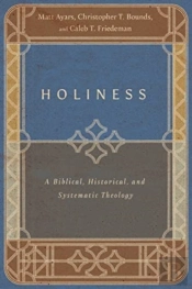 Holiness Â€“ A Biblical, Historical, And Systematic Theology