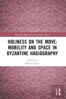 Holiness On The Move: Mobility And Space In Byzantine Hagiography