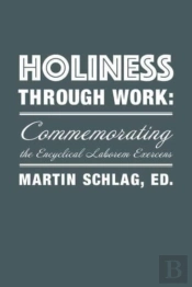 Holiness Through Work Â€“ Commemorating The Encyclical Laborem Exercens