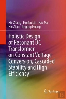 Bertrand.pt - Holistic Design Of Resonant Dc Transformer On Constant Voltage Conversion, Cascaded Stability And High Efficiency