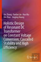 Holistic Design Of Resonant Dc Transformer On Constant Voltage Conversion, Cascaded Stability And High Efficiency