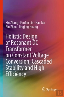 Bertrand.pt - Holistic Design Of Resonant Dc Transformer On Constant Voltage Conversion, Cascaded Stability And High Efficiency