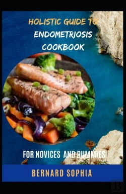 Bertrand.pt - Holistic Guide To Endometriosis Cookbook For Novices And Dummies