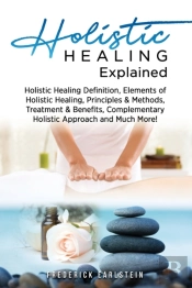 Holistic Healing Explained: Holistic Hea