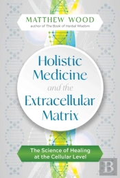 Holistic Medicine And The Extracellular Matrix