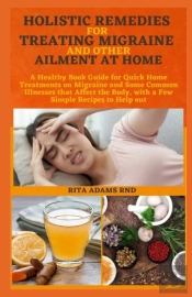 Holistic Remedies For Treating Migraine And Other Ailment At Home