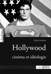 Hollywood ; Cinéma Et Idéologie