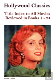 Hollywood Classics Title Index To All Movies Reviewed In Books 1-24