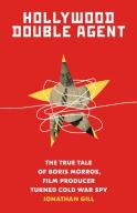 Hollywood Double Agent: The True Tale Of Boris Morros, Film Producer Turned Cold War Spy
