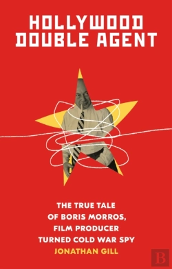 Bertrand.pt - Hollywood Double Agent: The True Tale Of Boris Morros, Film Producer Turned Cold War Spy