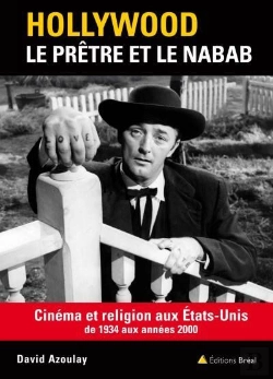 Bertrand.pt - Hollywood, Le Prêtre Et Le Nabab ; Cinéma Et Religion Aux Etats-Unis De 1934 Aux Années 2000