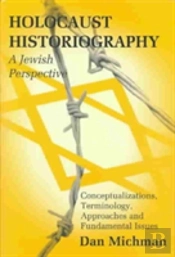 Holocaust Historiography From A Jewish Perspective