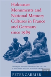Holocaust Monuments And National Memory Cultures In France And Germany Since 1989