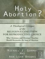 Holy Abortion? A Theological Critique Of The Religious Coalition For Reproductive Choice