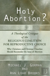 Holy Abortion? A Theological Critique Of The Religious Coalition For Reproductive Choice