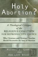 Holy Abortion? A Theological Critique Of The Religious Coalition For Reproductive Choice