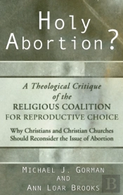 Holy Abortion? A Theological Critique Of The Religious Coalition For Reproductive Choice