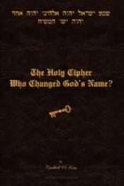 Holy Cipher: Who Changed God'S Name?