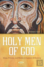 Holy Men Of God: Kings, Priests, And Monks In Eastern Orthodoxy