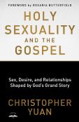 Holy Sexuality And The Gospel: Sex, Desire, And Relationships Shaped By God'S Grand Story
