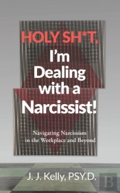 Holy Shit, I'M Dealing With A Narcissist!