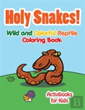 Holy Snake! Wild And Colorful Reptile Coloring Book