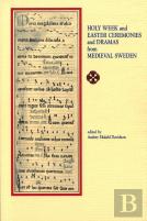 Holy Week And Easter Ceremonies And Dramas From Medieval Sweden