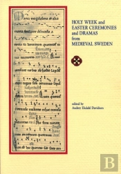 Holy Week And Easter Ceremonies And Dramas From Medieval Sweden