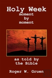 Holy Week ... Moment By Moment