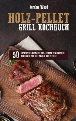Bertrand.pt - Holz-Pellet Grill Kochbuch: 50 Einfache