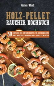 Holz-Pellet Raucher Kochbuch: 50 K Stlic