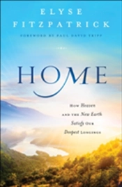 Home Â€“ How Heaven And The New Earth Satisfy Our Deepest Longings